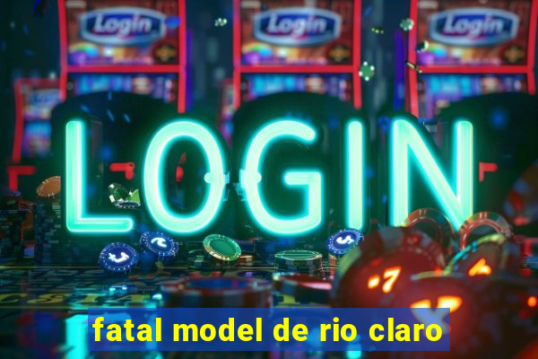 fatal model de rio claro